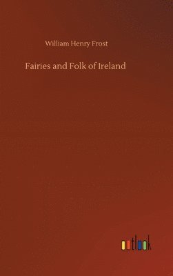 bokomslag Fairies and Folk of Ireland