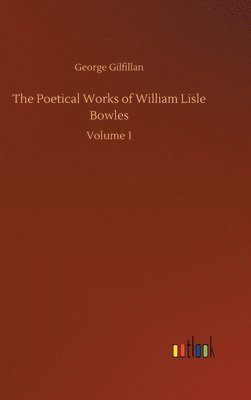 The Poetical Works of William Lisle Bowles 1