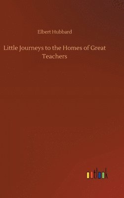 bokomslag Little Journeys to the Homes of Great Teachers