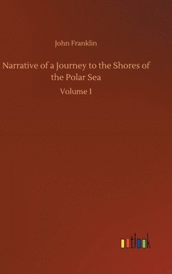 Narrative of a Journey to the Shores of the Polar Sea 1