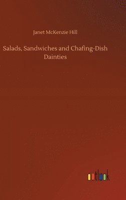 Janet McKenzie Hill - Salads, Sandwiches and Chafing-Dish Dainties, Inbunden