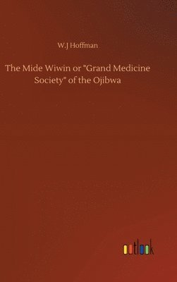 bokomslag Mide Wiwin or "Grand Medicine Society" of the Ojibwa