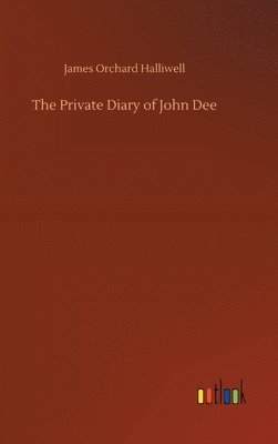 James Orchard Halliwell - Private Diary of John Dee, Inbunden