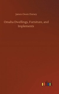 bokomslag Omaha Dwellings, Furniture, and Implements