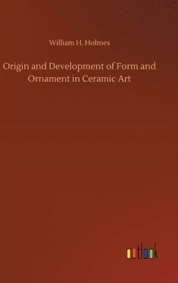 bokomslag Origin and Development of Form and Ornament in Ceramic Art