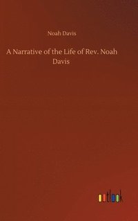 bokomslag A Narrative of the Life of Rev. Noah Davis