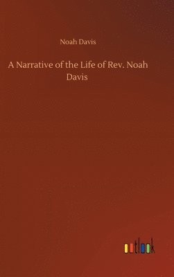 A Narrative of the Life of Rev. Noah Davis 1