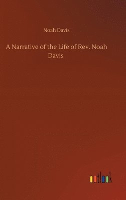 Noah Davis - Narrative of the Life of Rev. Noah Davis, Inbunden