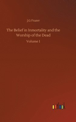 bokomslag The Belief in Inmortality and the Worship of the Dead