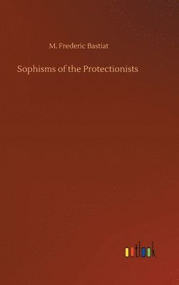 bokomslag Sophisms of the Protectionists