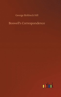George Birkbeck Hill - Boswell's Correspondence, Inbunden