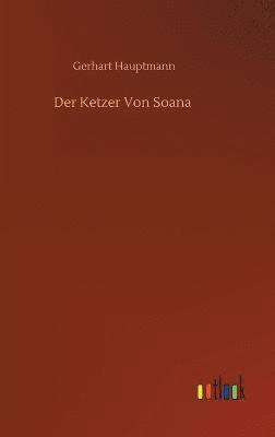 Gerhart Hauptmann - Ketzer Von Soana, Inbunden