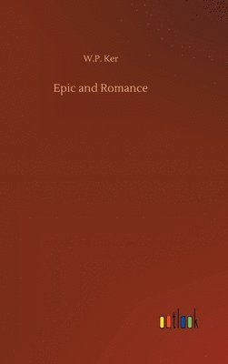 W P Ker, W. P. Ker, W.P. Ker - Epic and Romance, Inbunden