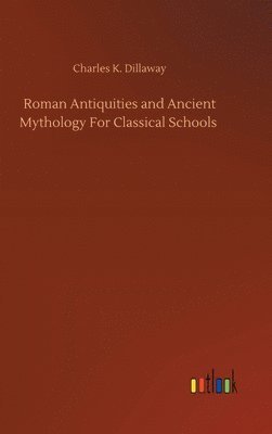 bokomslag Roman Antiquities and Ancient Mythology For Classical Schools