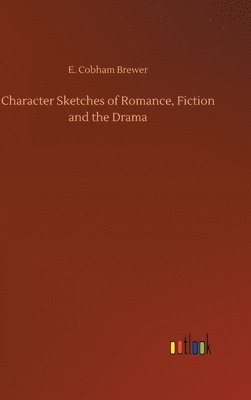Character Sketches of Romance, Fiction and the Drama