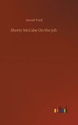 Sewell Ford - Shorty McCabe On the Job, Inbunden