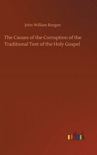 bokomslag The Causes of the Corruption of the Traditional Text of the Holy Gospel