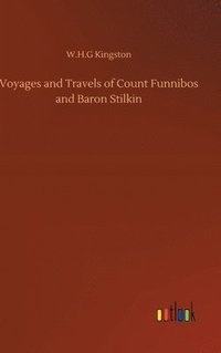 bokomslag Voyages and Travels of Count Funnibos and Baron Stilkin
