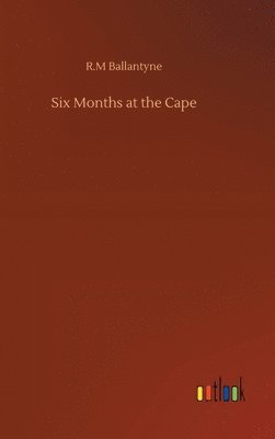 bokomslag Six Months at the Cape