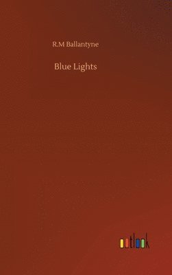 Robert Michael Ballantyne - Blue Lights, Inbunden