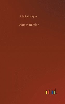 Robert Michael Ballantyne - Martin Rattler, Inbunden