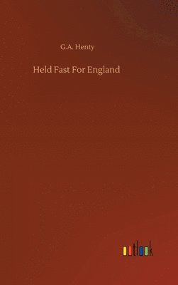 G a Henty - Held Fast For England, Inbunden