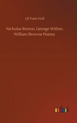bokomslag Nicholas Breton, George Wither, William Browne Poems