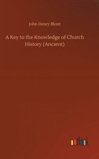 bokomslag A Key to the Knowledge of Church History (Ancient)