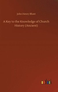 bokomslag Key to the Knowledge of Church History (Ancient)