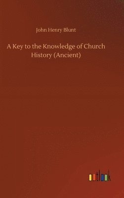 bokomslag A Key to the Knowledge of Church History (Ancient)