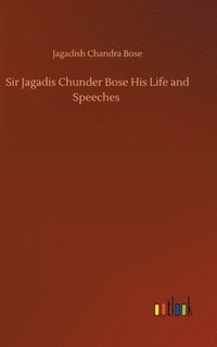 bokomslag Sir Jagadis Chunder Bose His Life and Speeches