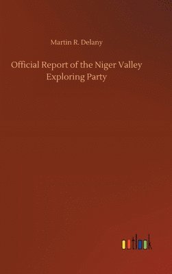 Martin R Delany, Martin R. Delany - Official Report of the Niger Valley Exploring Party, Inbunden