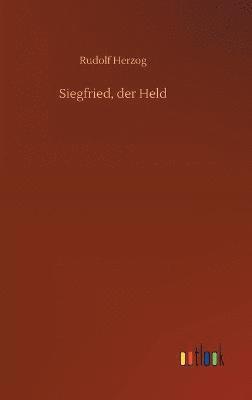 Rudolf Herzog - Siegfried, der Held, Inbunden