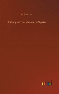 bokomslag History of the Moors of Spain