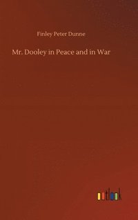 bokomslag Mr. Dooley in Peace and in War