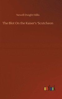 bokomslag The Blot On the Kaiser's 'Scutcheon