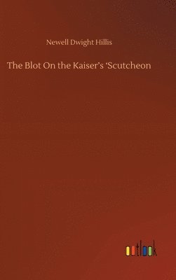 bokomslag The Blot On the Kaiser's 'Scutcheon