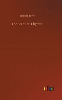 Robert Boyle - Sceptical Chymist, Inbunden