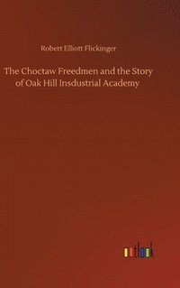 bokomslag The Choctaw Freedmen and the Story of Oak Hill Insdustrial Academy