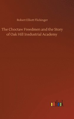 bokomslag The Choctaw Freedmen and the Story of Oak Hill Insdustrial Academy