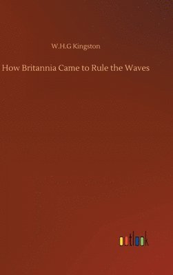 bokomslag How Britannia Came to Rule the Waves