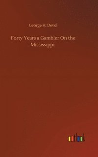 bokomslag Forty Years a Gambler On the Mississippi