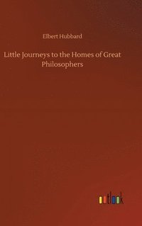 bokomslag Little Journeys to the Homes of Great Philosophers