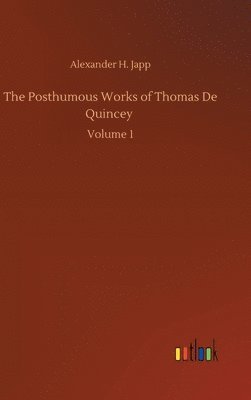 The Posthumous Works of Thomas De Quincey 1