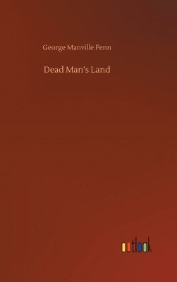 George Manville Fenn - Dead Man's Land, Inbunden