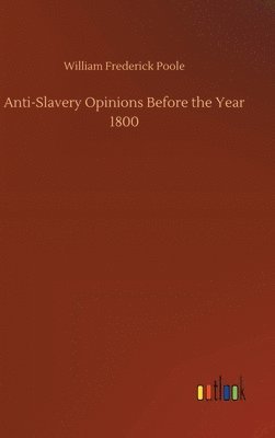 Anti-Slavery Opinions Before the Year 1800 1