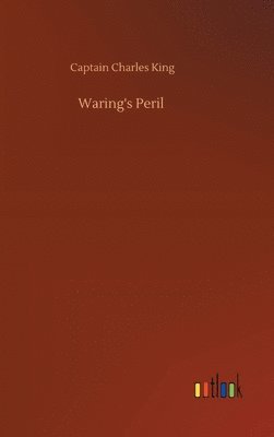Captain Charles King - Waring's Peril, Inbunden