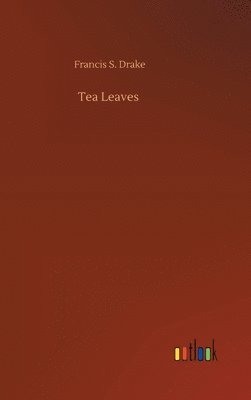 Francis S Drake - Tea Leaves, Inbunden