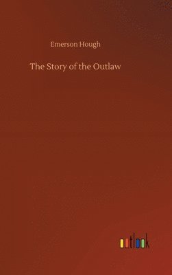Emerson Hough - Story of the Outlaw, Inbunden