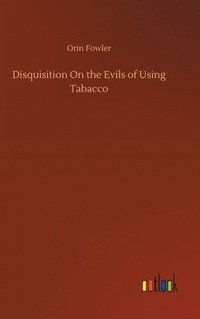 bokomslag Disquisition On the Evils of Using Tabacco